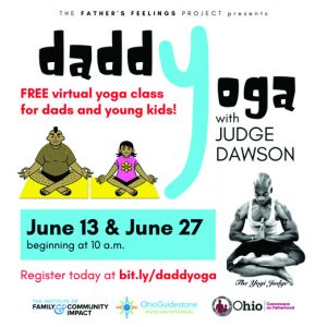 The Father's Feelings Project presents: Daddy Yoga with Judge Dawson. Free virtual yoga class for dads and young kids. June 13 and June 27, beginning at 10:00am. Register today at bit.ly/daddyoga